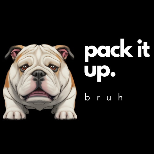 text saying "pack it up bruh" with a bulldog logo next to it.